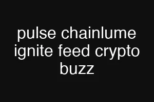pulse chainlume ignite feed crypto buzz