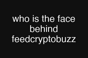 who is the face behind feedcryptobuzz